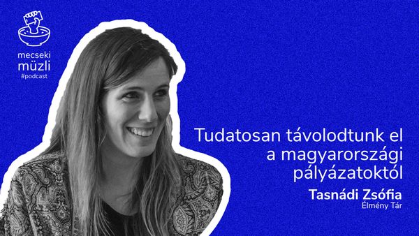 Tudatosan távolodtunk el a magyarországi pályázatoktól – Tasnádi Zsófia (Élmény Tár Tanoda)